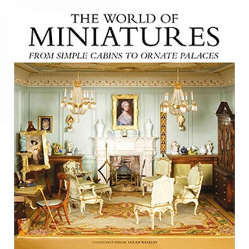 The World Of Miniatures From Simple Cabins to Ornate Palaces Book